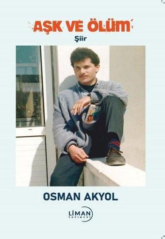 Aşk ve Ölüm - Osman Akyol - Liman Yayınevi