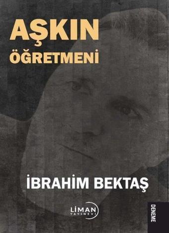 Aşkın Öğretmeni - İbrahim Bektaş - Liman Yayınevi