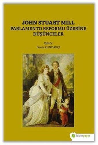 John Stuart Mill Parlamento Reformu Üzerine Düşünceler - Deniz Kundakçı - Hiperlink