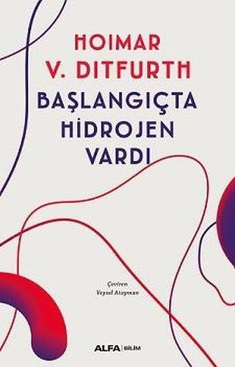 Başlangıçta Hidrojen Vardı - Hoimar Von Ditfurth - Alfa Yayıncılık