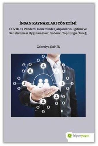 İnsan Kaynakları Yönetimi: Covid-19 Pandemi Döneminde Çalışanların Eğitimi ve Geliştirilmesi Uygulam - Zekeriya Şahin - Hiperlink