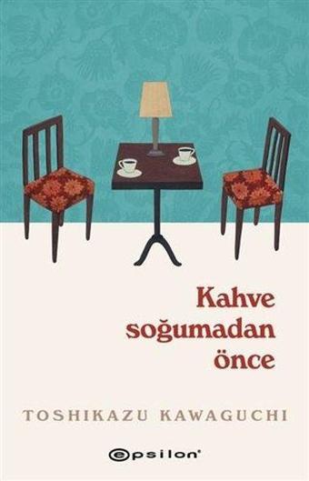 Kahve Soğumadan Önce - Toshikazu Kawaguchi - Epsilon Yayınevi