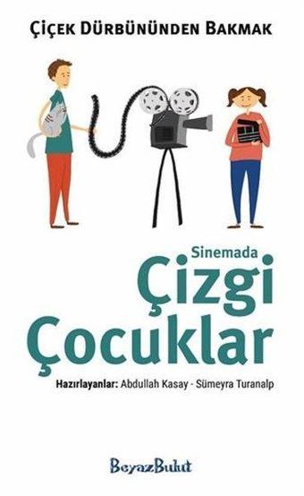 Çiçek Dürbününden Bakmak - Sinemada Çizgi Çocuklar - Kolektif  - Beyaz Bulut