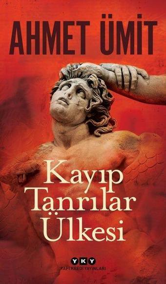 Kayıp Tanrılar Ülkesi - Ahmet Ümit - Yapı Kredi Yayınları