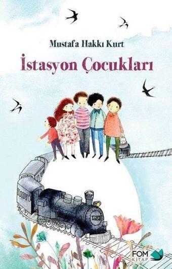 İstasyon Çocukları - Mustafa Hakkı Kurt - Fom Kitap