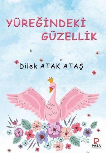 Yüreğindeki Güzellik - Dilek Atak Ataş - Paşa Yayınları