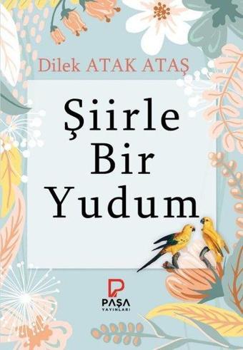 Şiirle Bir Yudum - Dilek Atak Ataş - Paşa Yayınları