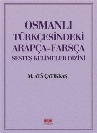 Osmanlı Türkçesindeki Arapça - Farsça Sesteş Kelimeler Dizini - Akıl Fikir Yayınları