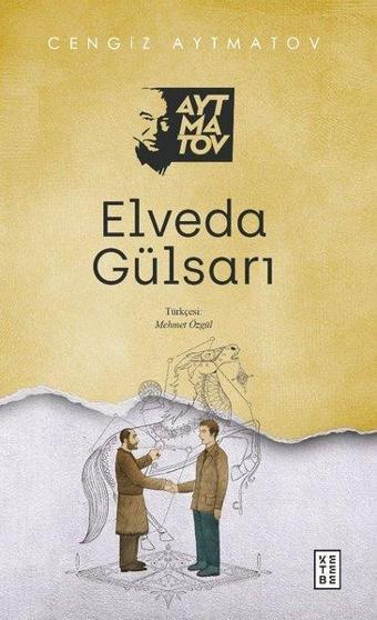 Elveda Gülsarı - Cengiz Aytmatov - Ketebe