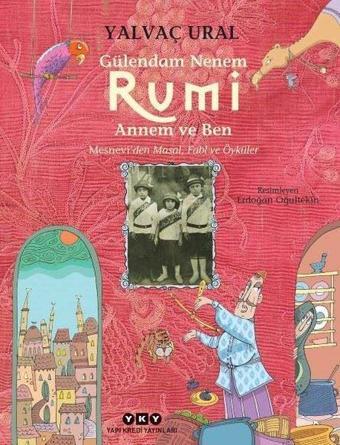 Gülendam Nenem-Rumi Annem ve Ben: Mesneviden Masal-Fabl ve Öyküler - Yalvaç Ural - Yapı Kredi Yayınları