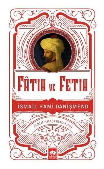 Fatih ve Fetih - İsmail Hami Danişmend - Ötüken Neşriyat