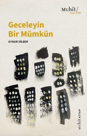 Geceleyin Bir Mümkün - Aynur Dilber - Muhit Kitap