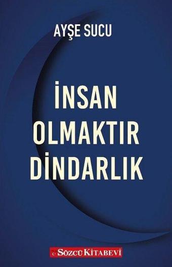 İnsan Olmaktır Dindarlık - Ayşe Sucu - Sözcü Kitabevi