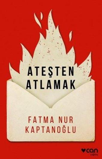 Ateşten Atlamak - Fatma Nur Kaptanoğlu - Can Yayınları