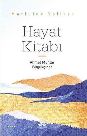 Hayat Kitabı - Mutluluk Yolları - Ahmet Muhtar Büyükçınar - Mevsimler Kitap