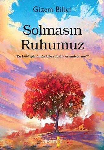 Solmasın Ruhumuz - Gizem Bilici - Yakamoz Yayınları