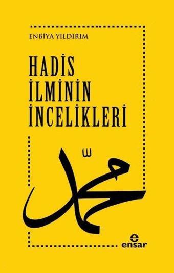 Hadis İlminin İncelikleri - Enbiya Yıldırım - Ensar Neşriyat