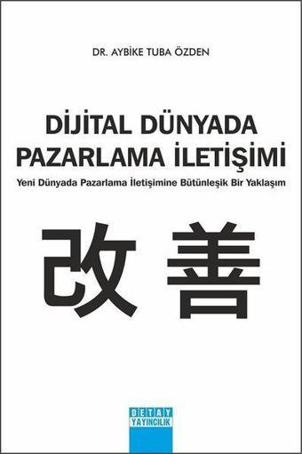 Dijital Dünyada Pazarlama İletişimi - Aybike Tuba Özden - Detay Yayıncılık