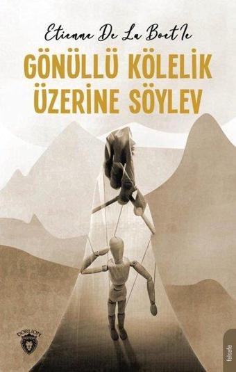 Gönüllü Kölelik Üzerine Söylev - Etienne de La Boetie - Dorlion Yayınevi