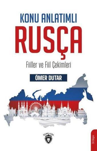 Konu Anlatımlı Rusça Fiiller ve Fiil Çekimleri - Ömer Dutar - Dorlion Yayınevi