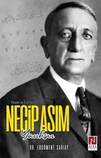 Necip Asım Yazıksız - Hayatı ve Eserleri - Ercüment Sarıay - Alka Yayınevi