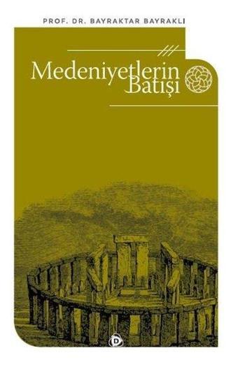 Medeniyetlerin Batışı - Bayraktar Bayraklı - Düşün Yayınları