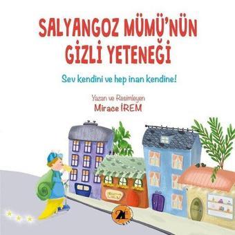 Salyangoz Mümü'nün Gizli Yeteneği - Sev Kendini ve Her İnan Kendine - Mirace İrem - 2E Kitap