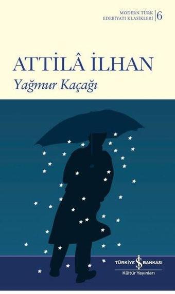 Yağmur Kaçağı - Attila İlhan - İş Bankası Kültür Yayınları