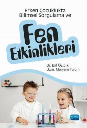 Erken Çocuklukta Bilimsel Sorgulama ve Fen Etkinlikleri - Elif Öztürk - Nobel Akademik Yayıncılık