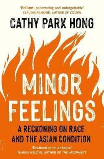 Minor Feelings: A Reckoning on Race and the Asian Condition  - Cathy Park Hong - Profile Books