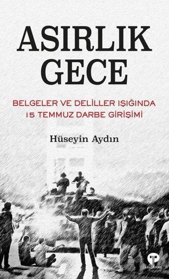 Asırlık Gece - Belgeler ve Deliller Işığında 15 Temmuz Darbe Girişimi - Hüseyin Aydın - Turkuvaz Kitap