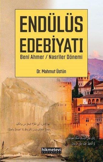 Endülüs Edebiyatı - Beni Ahmer Nasriler Dönemi - Mahmut Üstün - Hikmetevi Yayınları