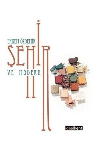 Şehir ve Modern - Ekrem Özdemir - İdealkent Yayınları