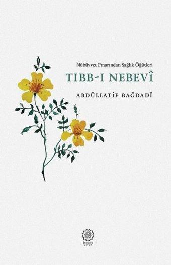 Nübüvvet Pınarından Sağlık Öğütleri Tıbb-ı Nebevi - Abdüllatif Bağdadi - Endülüs Kitap