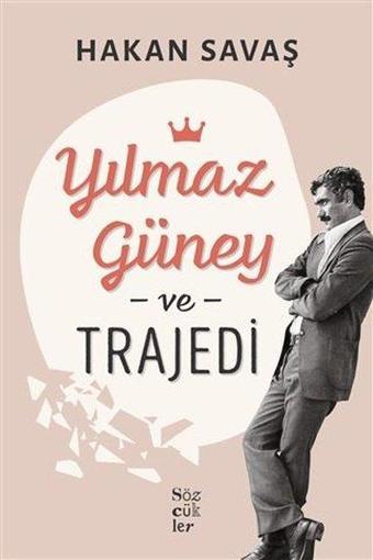 Yılmaz Güney ve Trajedi - Hakan Savaş - Sözcükler