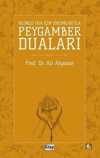 Bilinçli Dua İçin Yorumlarıyla Peygamber Duaları - Ali Akpınar - Kitap Dünyası