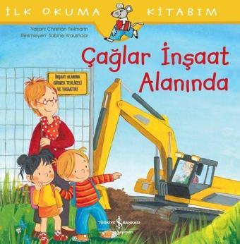 Çağlar İnşaat Alanında-İlk Okuma Kitabım - Christian Tielmann - İş Bankası Kültür Yayınları