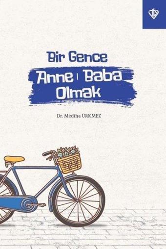 Bir Gence Anne Baba Olmak - Mediha Ürkmez - Türkiye Diyanet Vakfı Yayınları