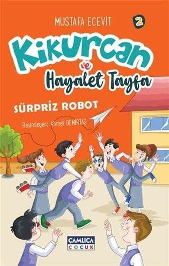 Kikurcan ve Hayaler Tayfa 2 - Sürpriz Robot - Mustafa Ecevit - Çamlıca Çocuk Yayınları