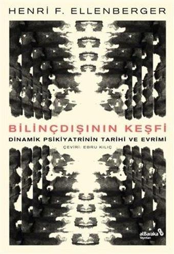 Bilindışının Keşfi - Dinamik Psikiyatrinin Tarihi ve Evrimi - Henri F. Ellenberger - alBaraka Yayınları