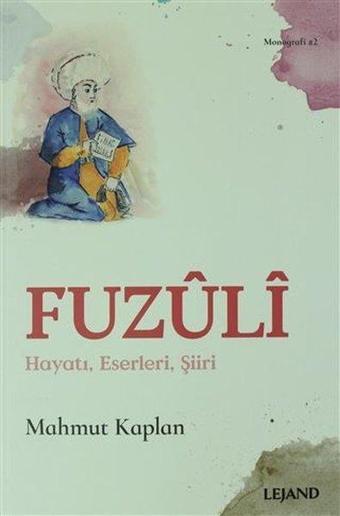 Fuzuli - Hayatı Eserleri Şiiri - Mahmut Kaplan - Lejand