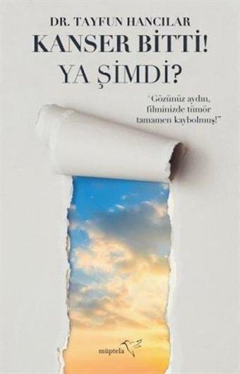 Kanser Bitti! Ya Şimdi? - Müptela Yayınları