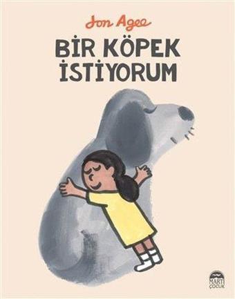 Bir Köpek İstiyorum - Jon Agee - Martı Yayınları Yayınevi