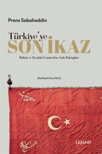 Türkiye'ye Son İkaz - İttihat ve Terakki Cemiyeti'ne Açık Mektuplar - Prens Sabahaddin - Lejand