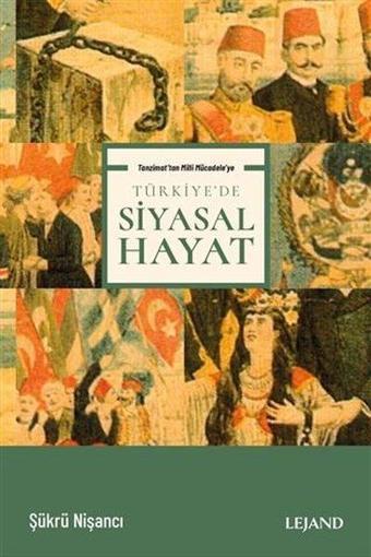 Türkiye'de Siyasal Hayat - Tanzimat'tan Milli Mücadele'ye - Şükrü Nişancı - Lejand