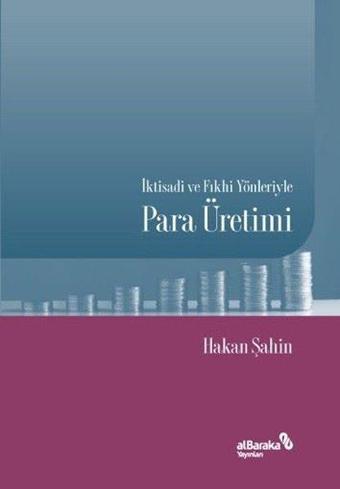 İktisadi ve Fıkhi Yönleriyle Para Üretimi - Hakan Şahin - alBaraka Yayınları