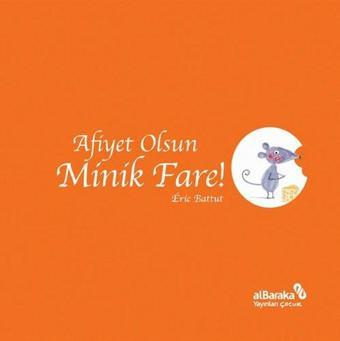 Afiyet Olsun Minik Fare! - Eric Battut - alBaraka Yayınları