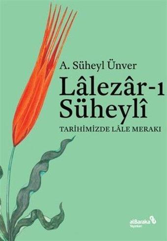 Lalezar-ı Süheyli - Tarihimizde Lale Merakı - A. Süheyl Ünver - alBaraka Yayınları