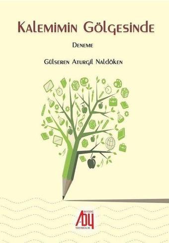 Kalemimin Gölgesinde - Gülseren Aturgil Naldöken - Baygenç Yayıncılık