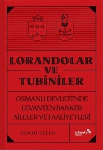 Lorandolar ve Tubiniler - Osmanlı Devleti'nde Levanten Banker Aileler ve Faaliyetleri - alBaraka Yayınları
